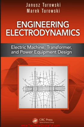Engineering Electrodynamics Electric Machine Transformer and Power Equipment Design By Janusz Turowski and Marek Turowski